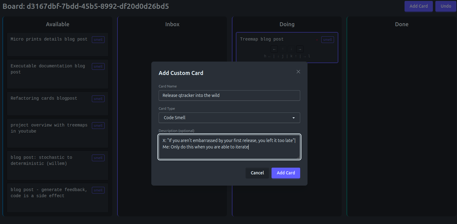 Overview of qwan tracker. 4 lanes with cards, a pop up for editing a card, titled release qtracker in to the wild. Description: X: If you aren't embarrased to by your first release, you left it too late. Me: Only do this when you are able to iterate. "